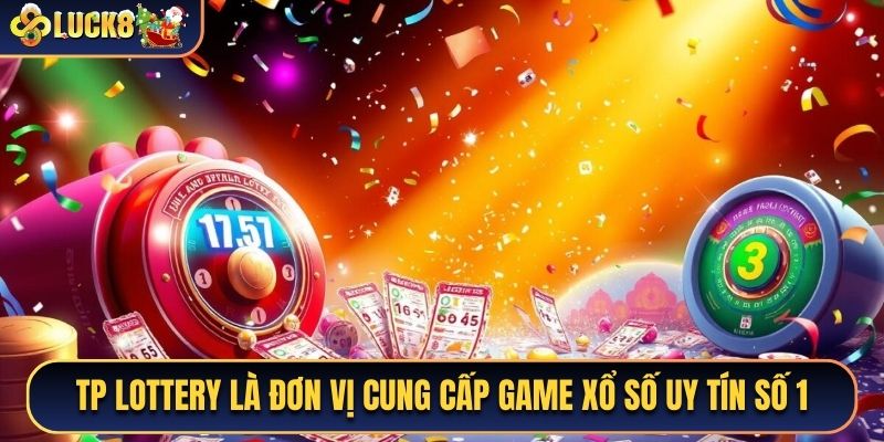TP Lottery là đơn vị cung cấp game xổ số uy tín số 1